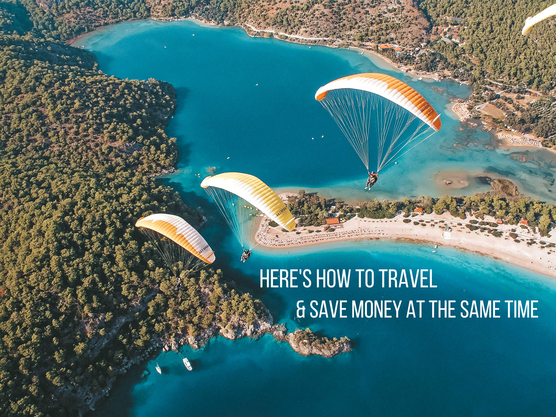 HERE’S HOW TO TRAVEL AND SAVE MONEY AT THE SAME TIME