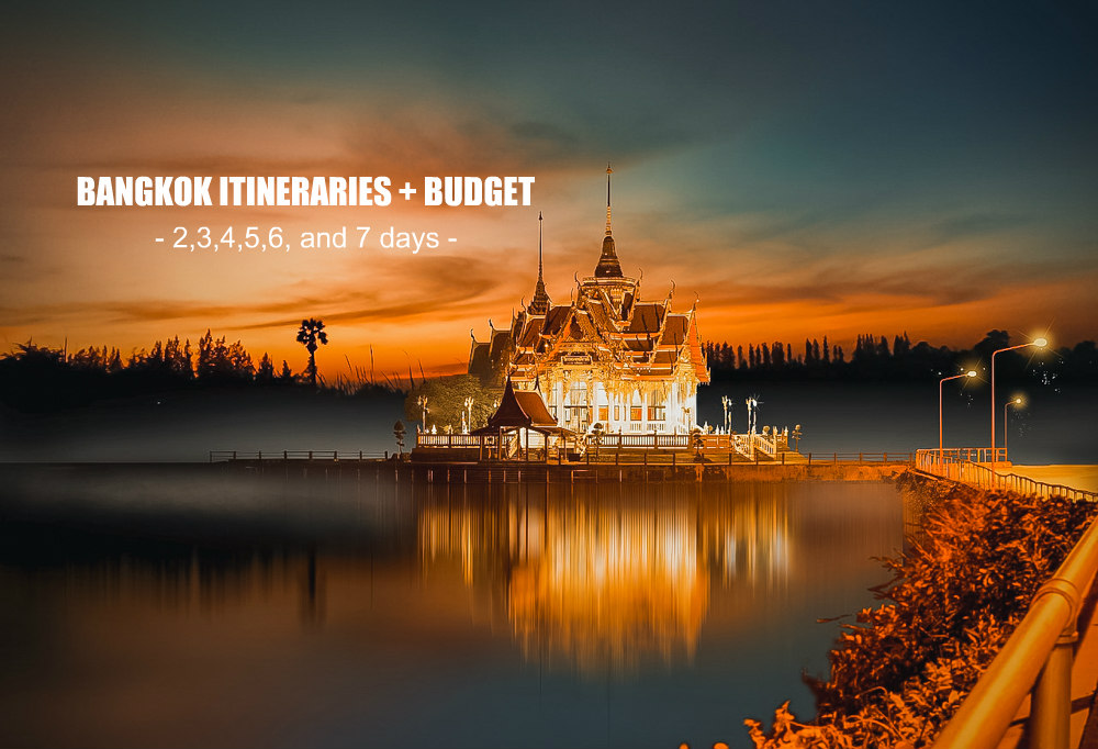 Sample Bangkok Itineraries (with Budget): 2,3,4,5,6, and 7 Days