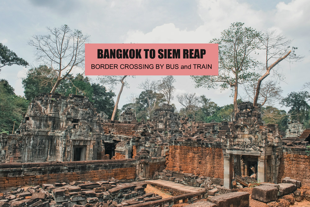 BANGKOK TO SIEM REAP by Bus or Train: BORDER CROSSING