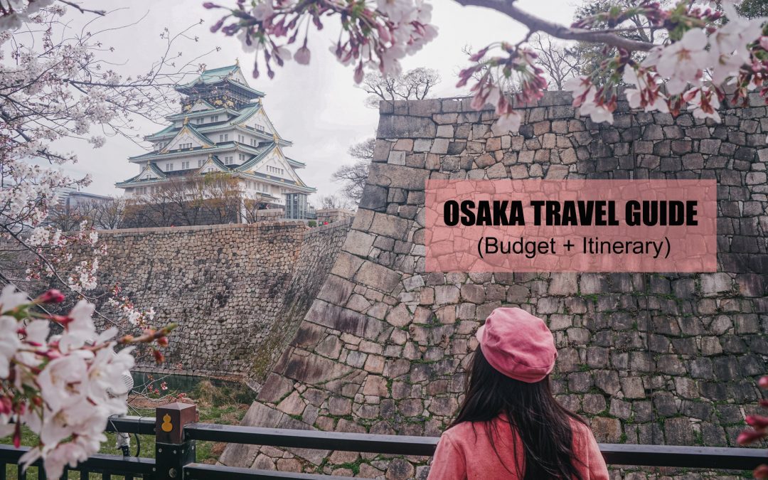 2023 OSAKA TRAVEL GUIDE (BUDGET + ITINERARY)