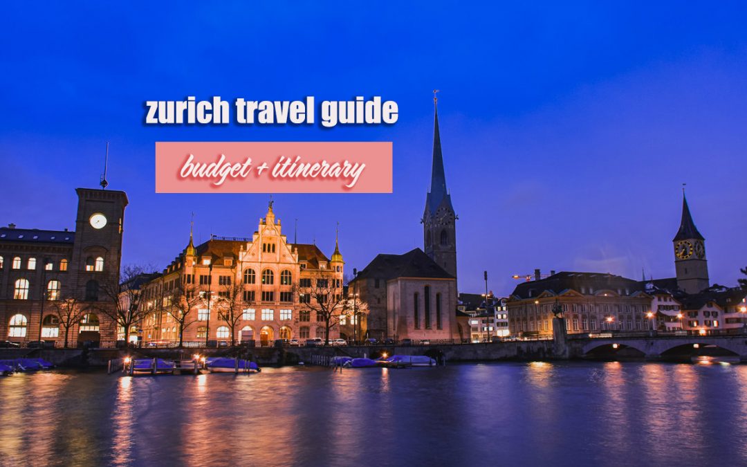 ZURICH TRAVEL GUIDE (Budget + Itinerary) 2023