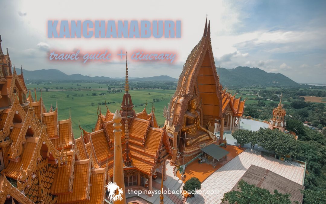 2023 KANCHANABURI TRAVEL GUIDE (ITINERARY + BUDGET) BLOG